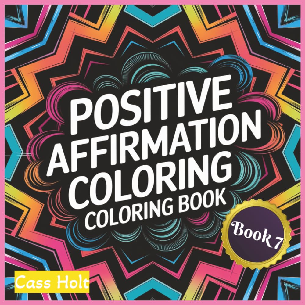 Positive Affirmation Coloring Book 7: Uplifting Pages That Spark Joy | Encouraging Illustrations to Build Confidence | Empowering Designs | Inspiring ... Outlines for Calm Moments and Recharge |