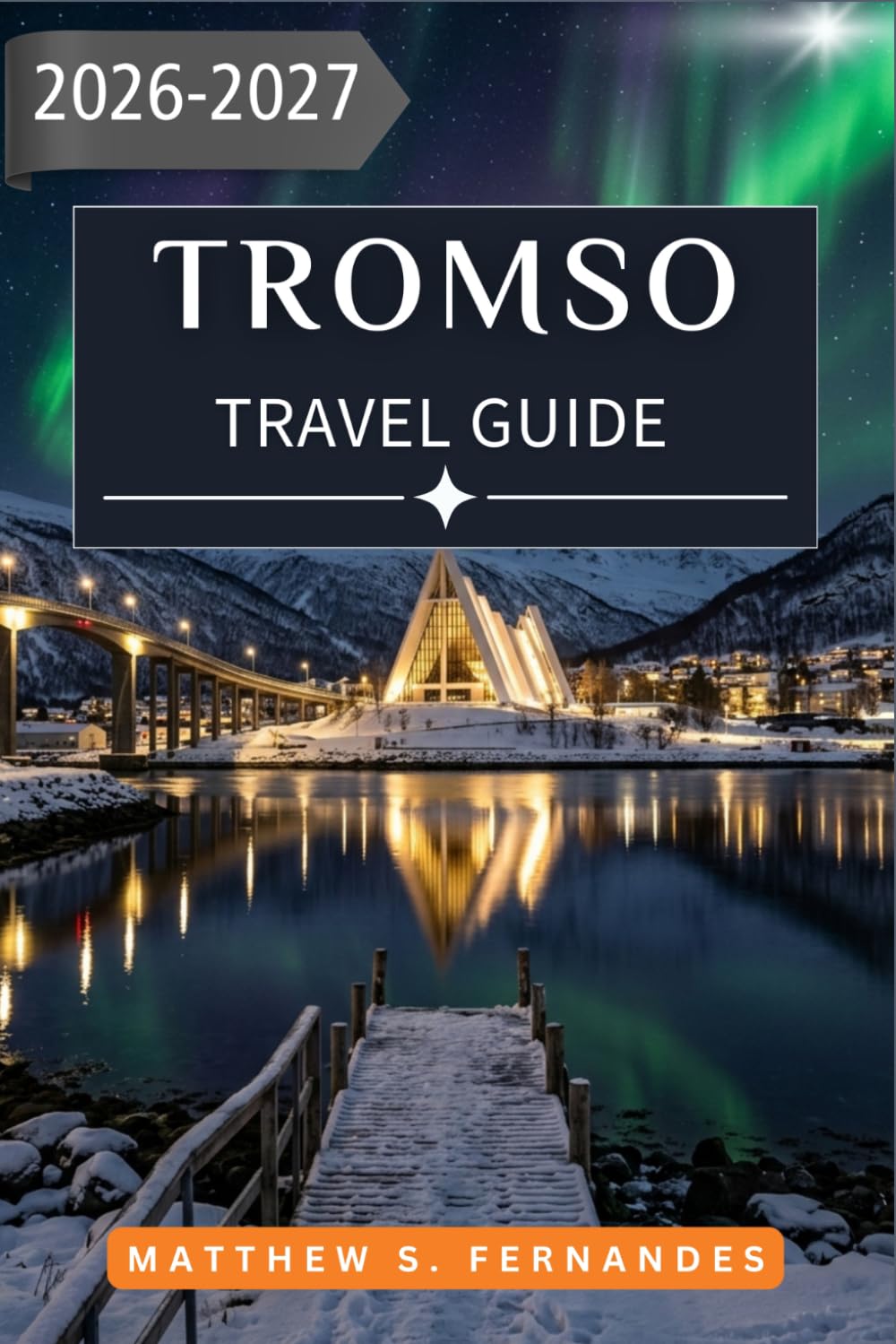 Tromsø Travel Guide 2026-2027: A Season-by-Season Plan for Aurora Chasing, Midnight Sun Hikes, and Arctic Wildlife in Northern Norway