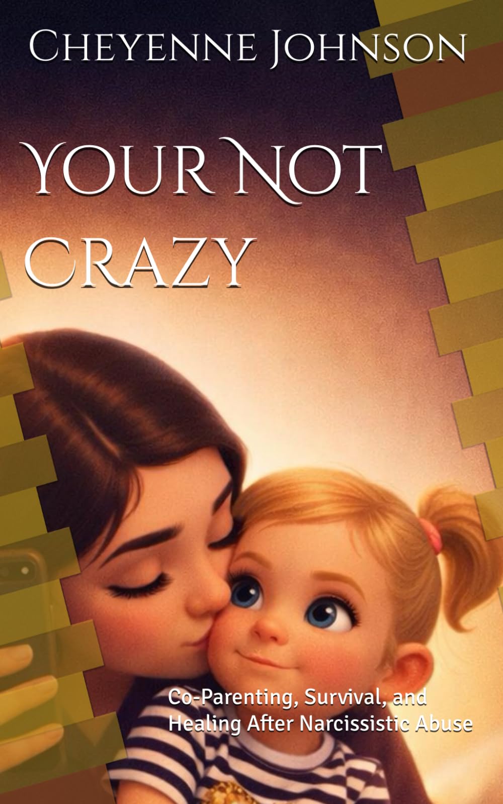 Your Not Crazy: Co-Parenting, Survival, and Healing After Narcissistic Abuse