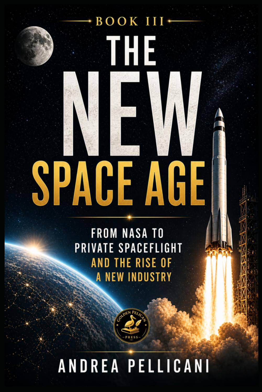 The New Space Age: From NASA to Private Spaceflight and the Rise of a New Industry (THE NEW SPACE ERA SERIES)