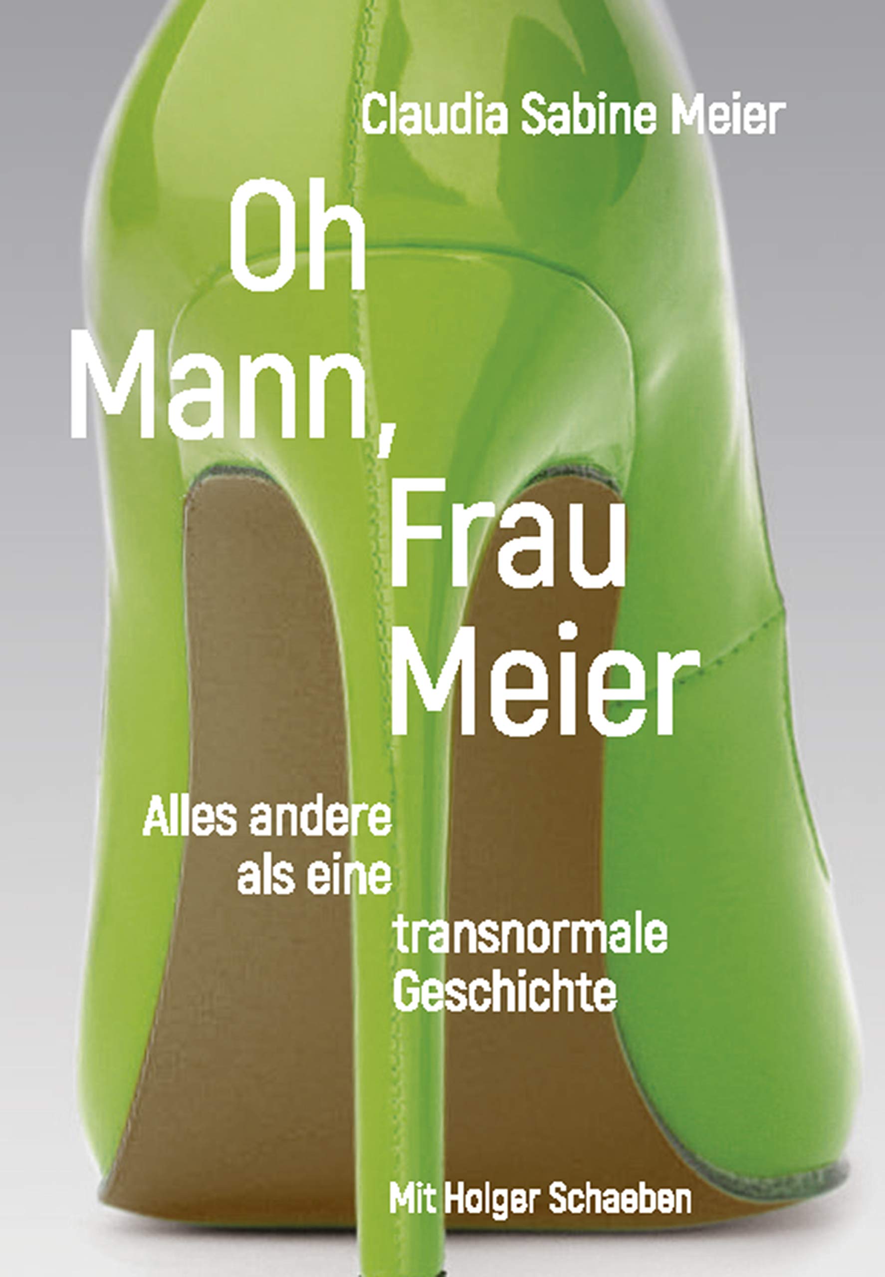 Oh Mann, Frau Meier: Alles andere als eine transnormale Geschichte (German Edition)