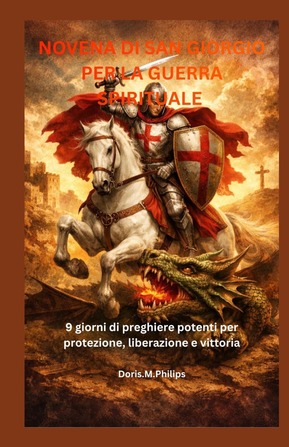 NOVENA DI SAN GIORGIO PER LA GUERRA SPIRITUALE: 9 giorni di preghiere potenti per protezione, liberazione e vittoria