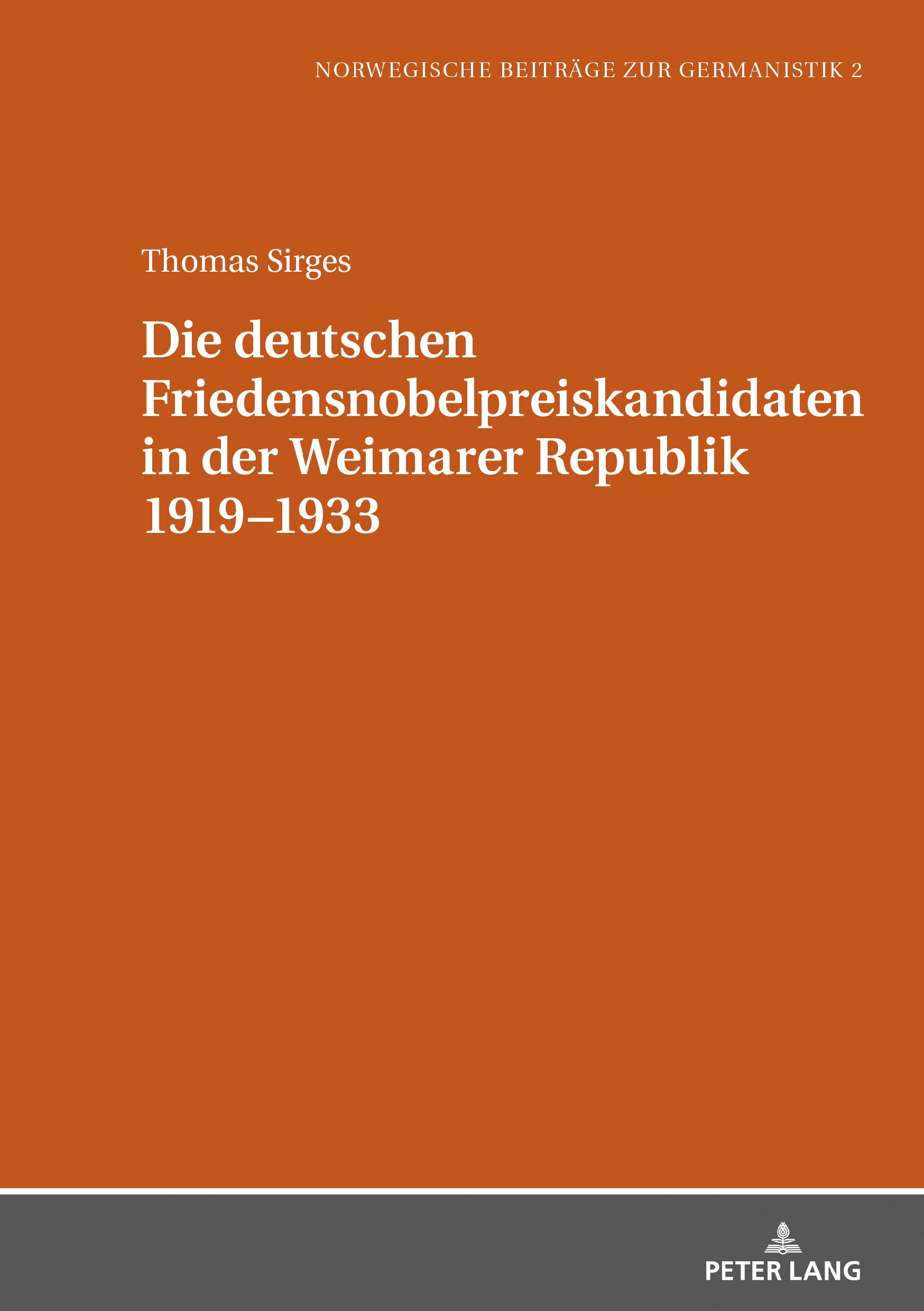 Die deutschen Friedensnobelpreiskandidaten in der Weimarer Republik 1919–1933 (Norwegische Beiträge zur Germanistik 2)
