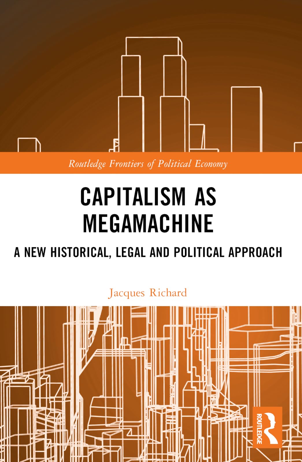 Capitalism as Megamachine: A New Historical, Legal and Political Approach (Economics and Humanities)