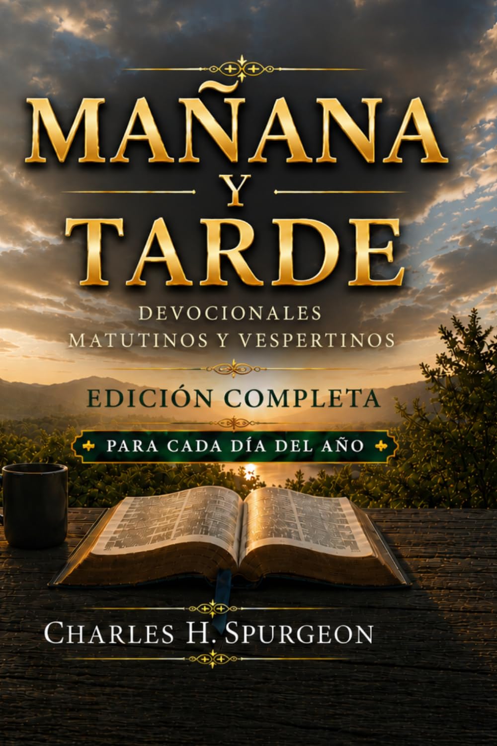MAÑANA Y TARDE: Edición anual completa: 730 lecturas devocionales de Charles H. Spurgeon (Mañana y Tarde | Colección Charles Spurgeon)