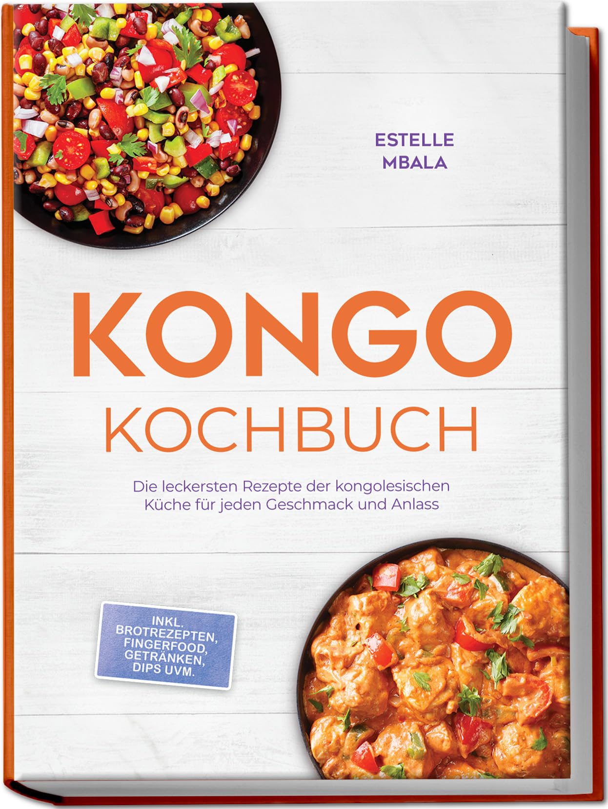 Kongo Kochbuch: Die leckersten Rezepte der kongolesischen Küche für jeden Geschmack und Anlass - inkl. Brotrezepten, Fingerfood, Getränken, Dips uvm.