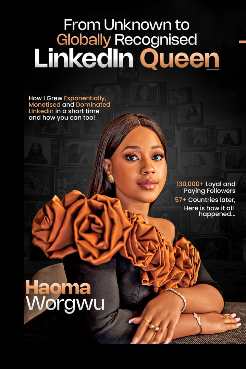 From Unknown to Globally Recognised LinkedIn Queen: How I Grew Exponentially, Monetised and Dominated LinkedIn in a Short Time and how you can too!