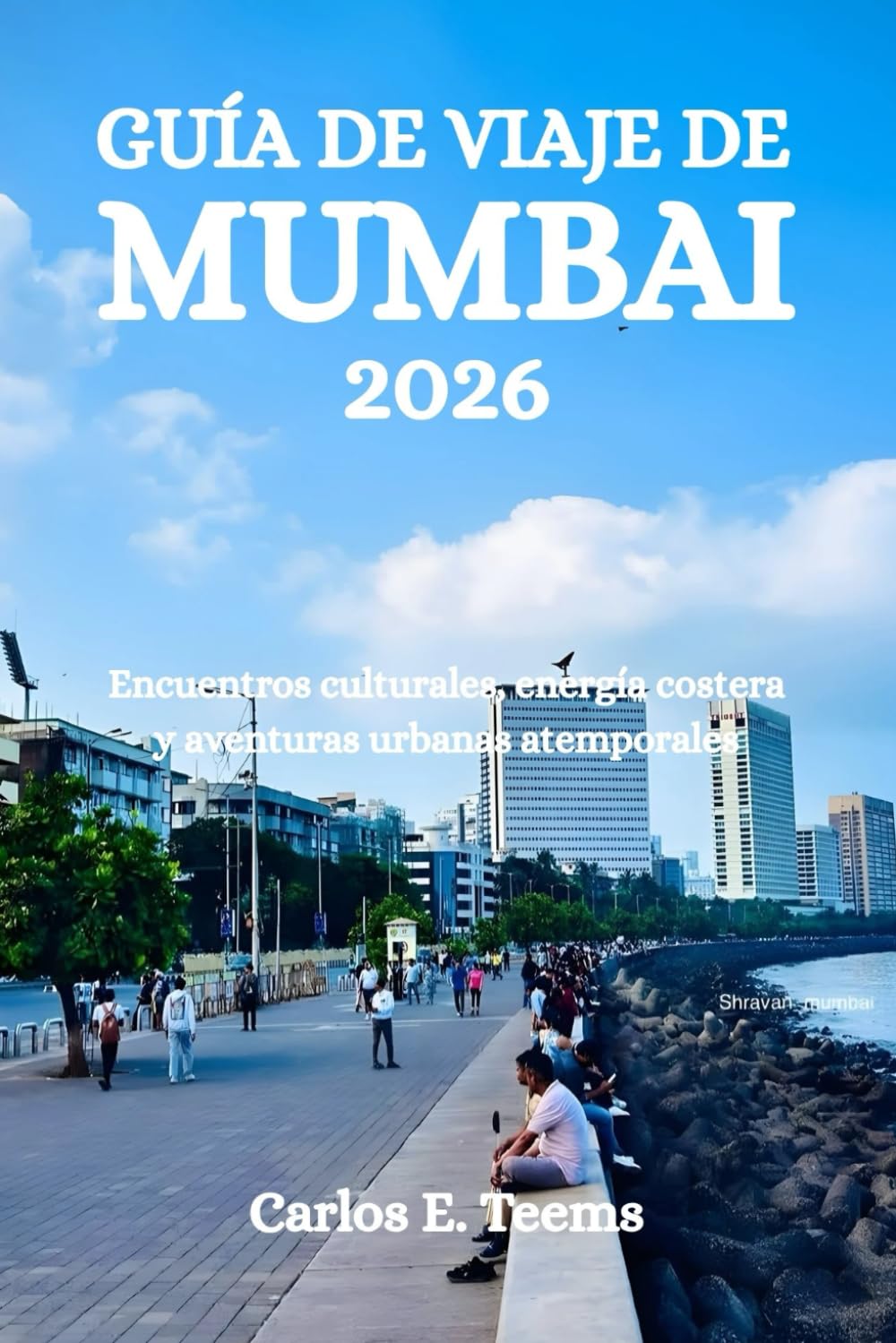 GUÍA DE VIAJE DE MUMBAI 2026: Encuentros culturales, energía costera y aventuras urbanas atemporales