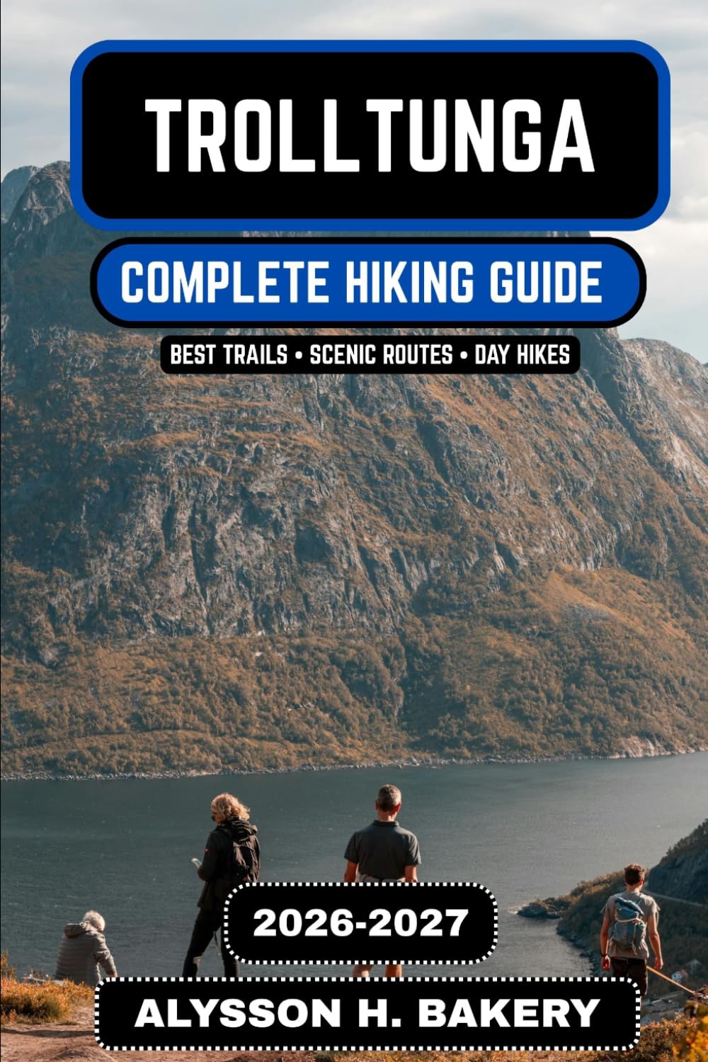Trolltunga Hiking Guide 2026–2027: The Complete Trekking and Adventure Manual to Norway’s Most Iconic Cliff Trail: 114 (TrailWise 2025 Hiking Edition)