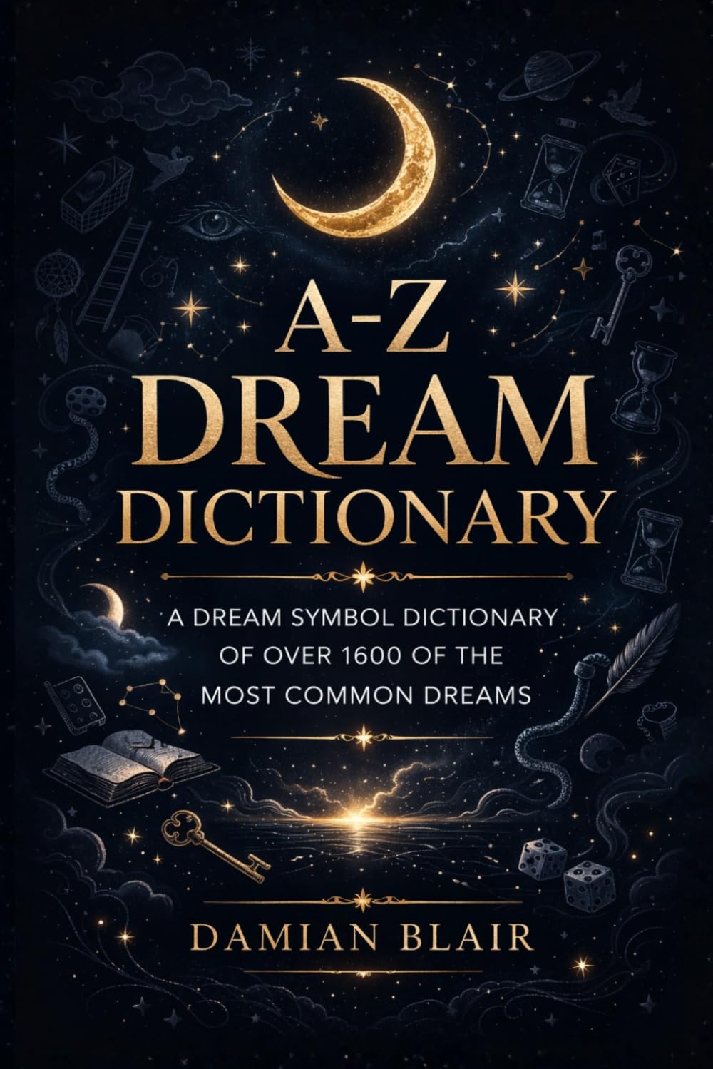A-Z Dream Dictionary: A Dream Symbol Dictionary of Over 1600 of the Most Common Dreams: 1 (Dream Insight Series)