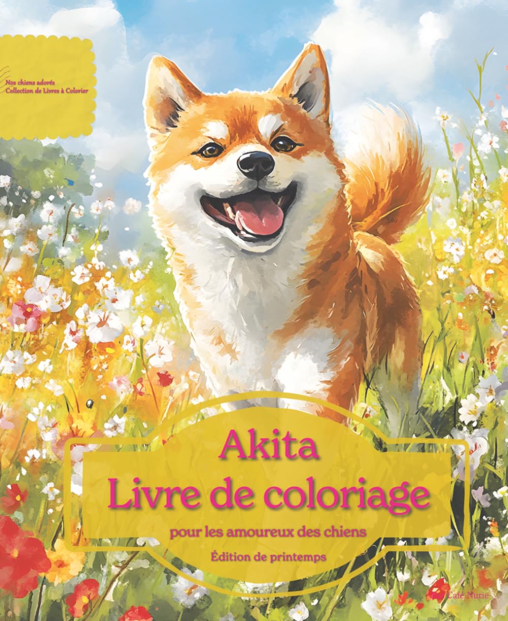 Akita: Livre de coloriage pour les amoureux des chiens – Édition de printemps (Nos chiens adorés)