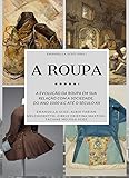 Cover of A ROUPA: A evolução da Roupa em sua Relação com a sociedade. Do ano 1000 d.C. até o século XX (Portuguese Edition)