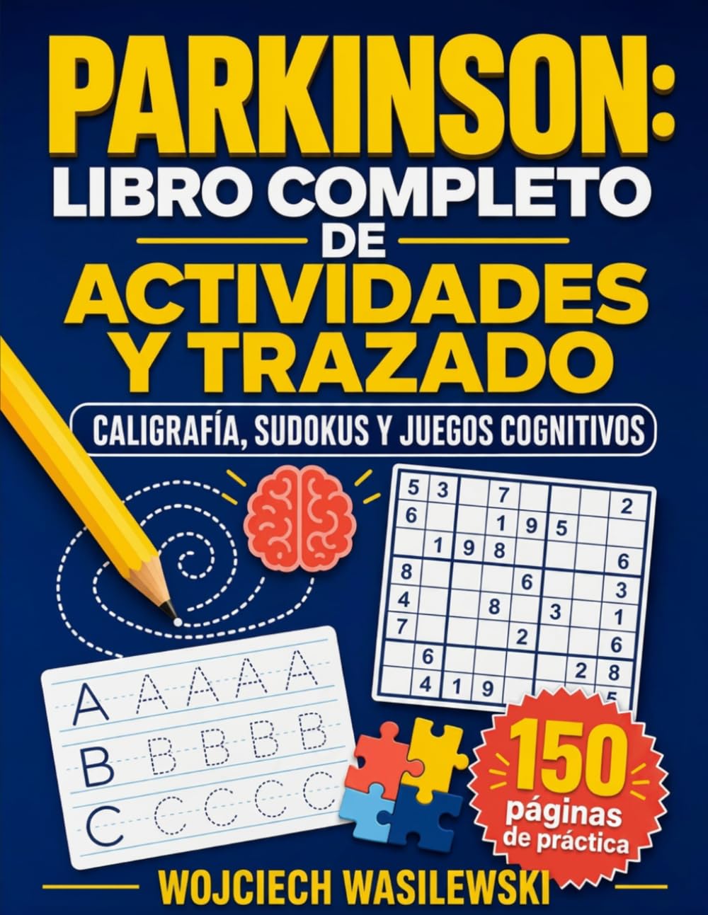 Parkinson: Libro Completo de Actividades y Trazado: 150 Páginas de Ejercicios Guiados de Caligrafía, Sudokus y Juegos Cognitivos para Fortalecer la ... Calmar la Mente y Recuperar el Control Diario