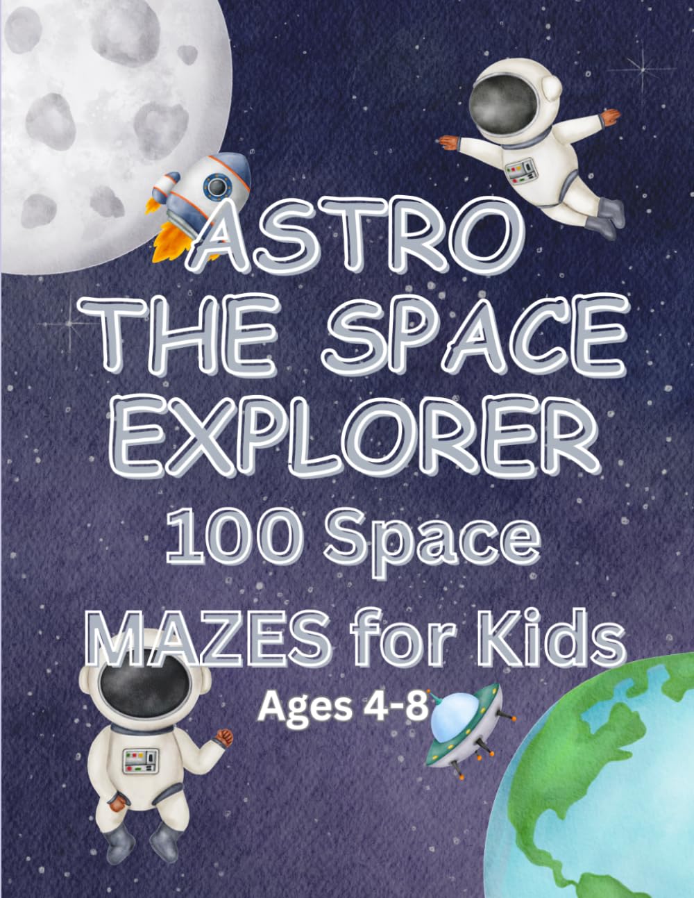 Astro the Space Explorer: Space Maze Adventure: 100 Space Mazes for Kids Ages 4–8