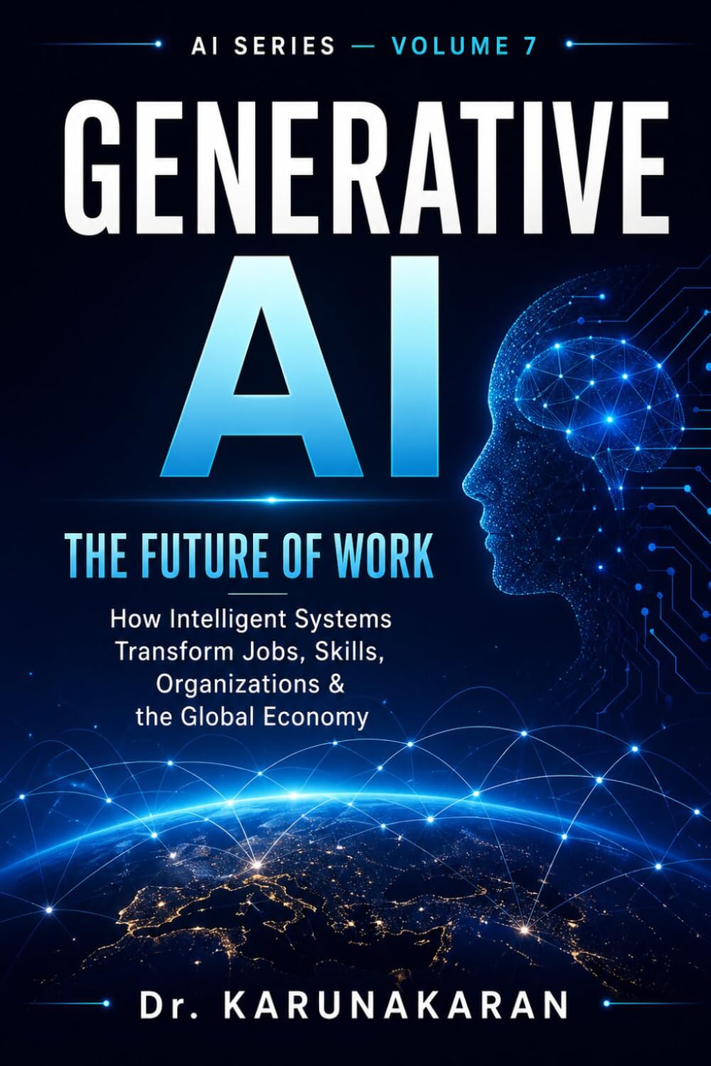 Generative AI: The Future of Work: How Artificial Intelligence is Transforming Jobs, Skills, and Industries: 9 (AI Series)
