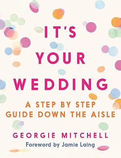 It's Your Wedding: A Step by Step Guide Down the Aisle (Plan your perfect day, with foreword by Jamie Laing)