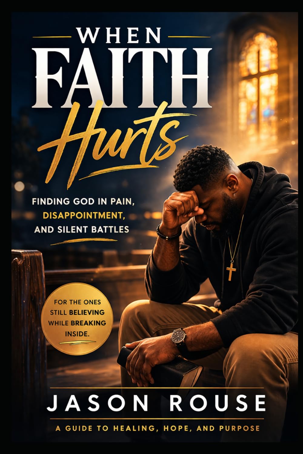 When Faith Hurts: Finding God in Pain, Disappointment, and Silent Battles