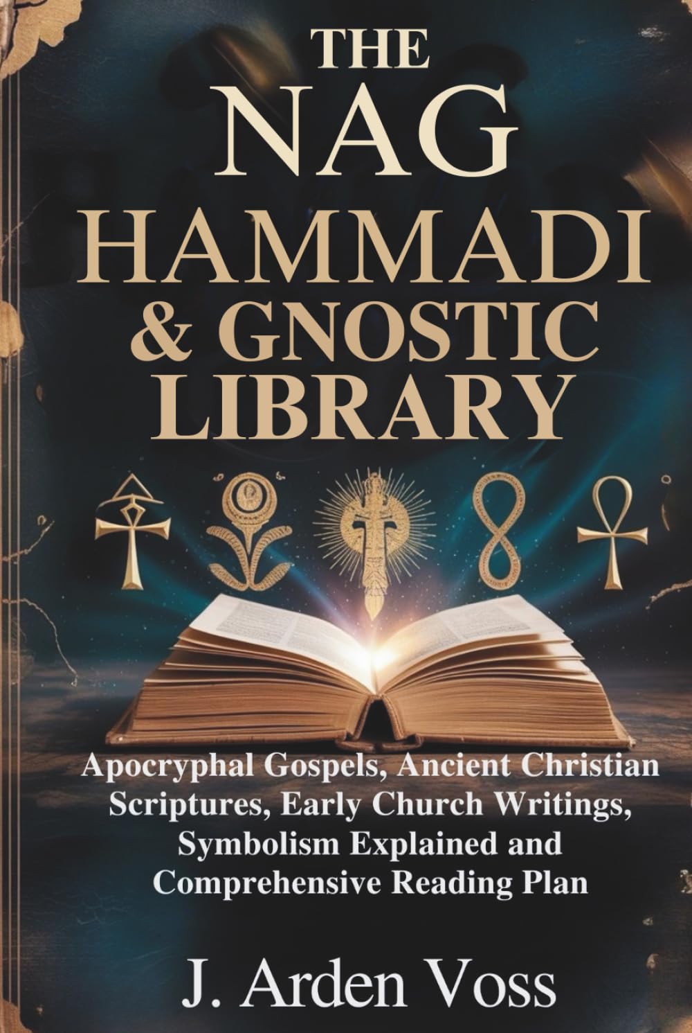 THE NAG HAMMADI & GNOSTIC LIBRARY: Apocryphal Gospels, Ancient Christian Scriptures, Early Church Writings, Symbolism Explained and Comprehensive Reading Plan