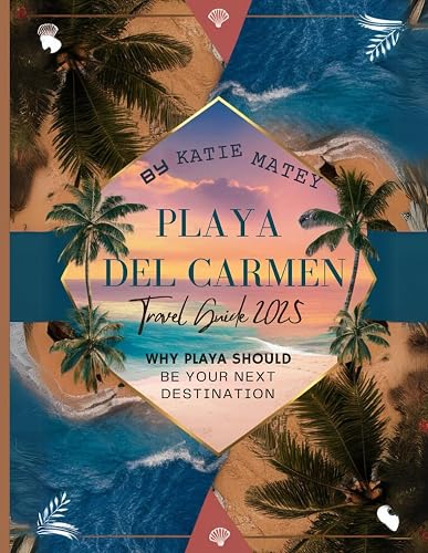 PLAYA DEL CARMEN TRAVEL GUIDE 2025: Why Playa Should Be Your Next Destination