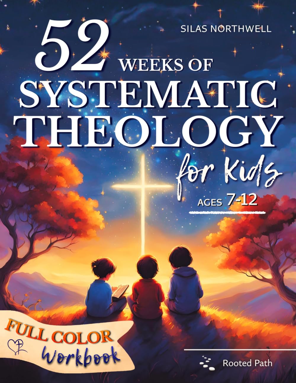 52 Weeks of Systematic Theology for Kids: Full-Color Illustrated Lessons with Real-Life Application to Build Understanding and Confidence in Faith – Even If Parents Are Unsure (Rooted Faith Series)      Paperback – January 27, 2026