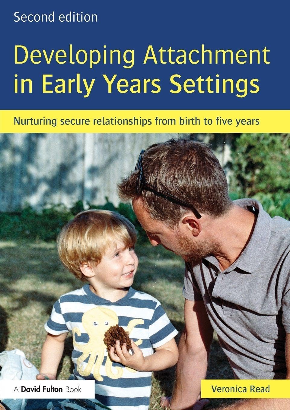 Developing Attachment in Early Years Settings: Nurturing secure relationships from birth to five years