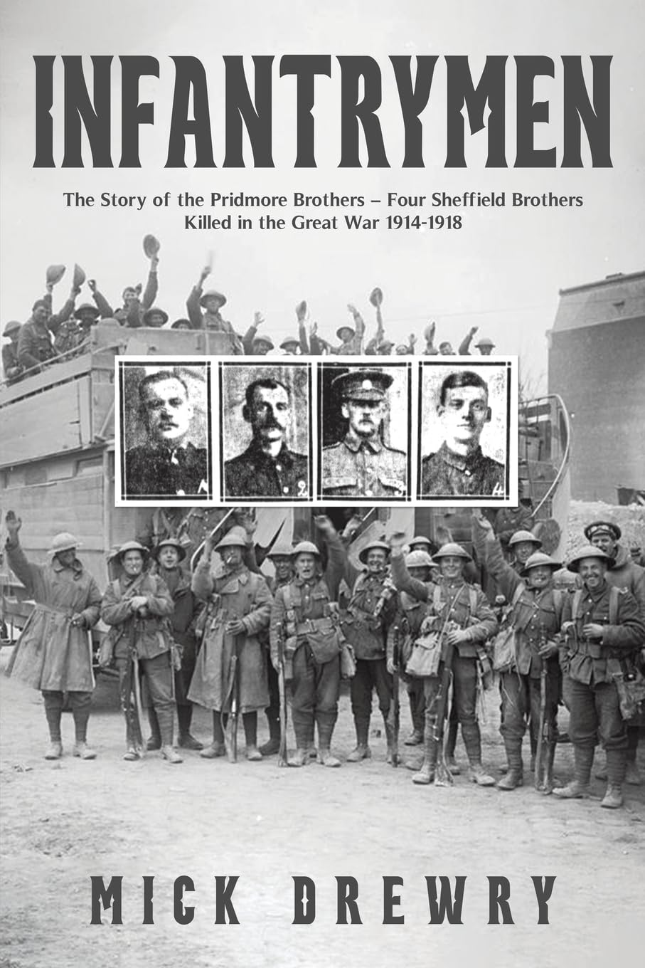 Infantrymen: The Story of the Pridmore Brothers – Four Sheffield Brothers Killed in the Great War 1914-1918