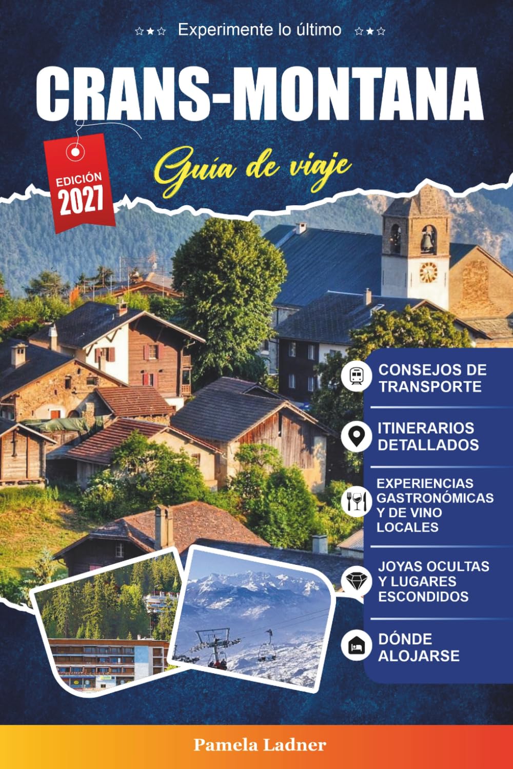 CRANS-MONTANA GUÍA DE VIAJE 2027: Una guía práctica y amigable para principiantes La soleada estación alpina de esquí y golf de Suiza