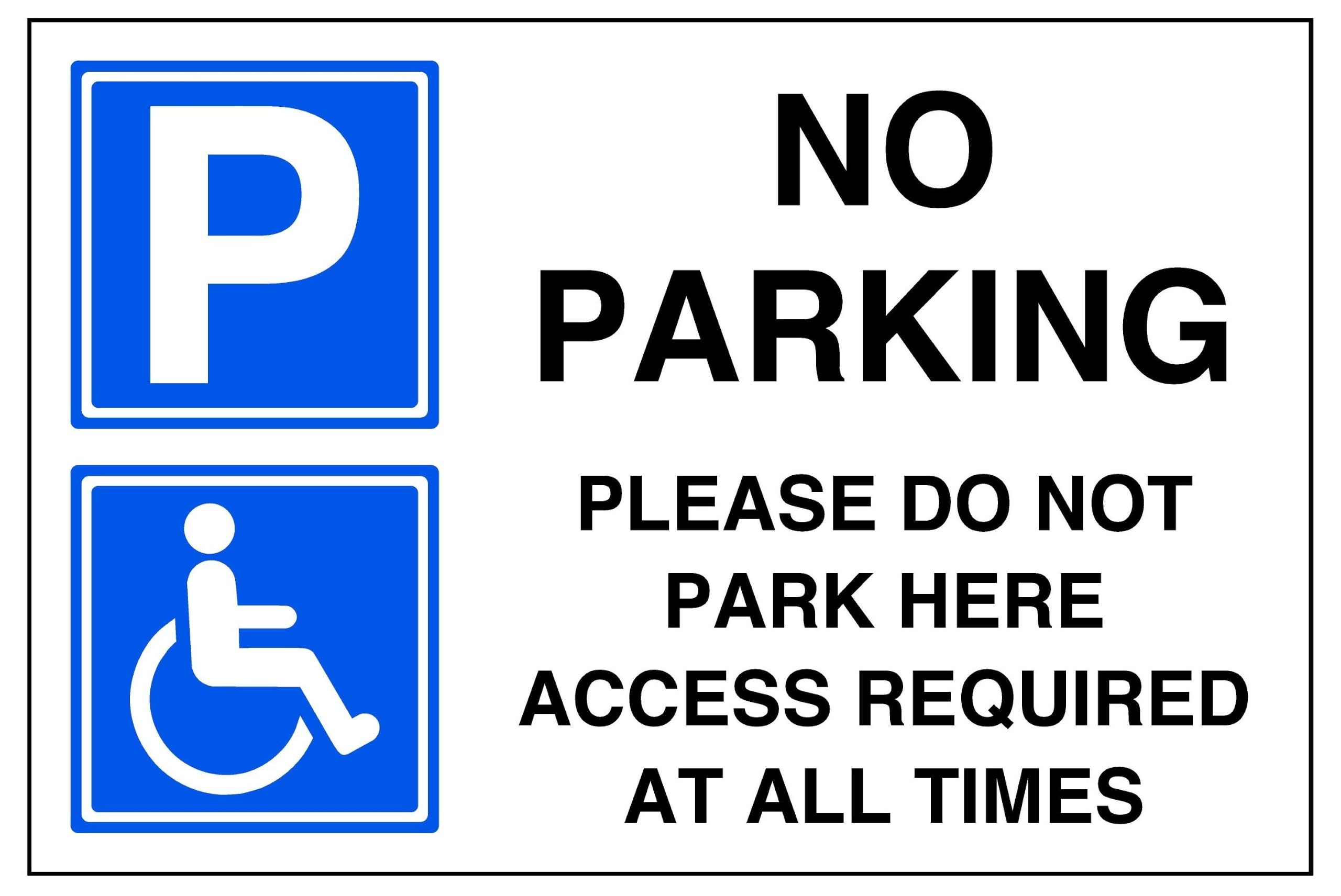 No parking please do not park here access required at all times - parking sign - disable signage - 1.2mm Rigid plastic for indoor/outdoor usage (600mm x 400mm) Viewing Distance within 20m.