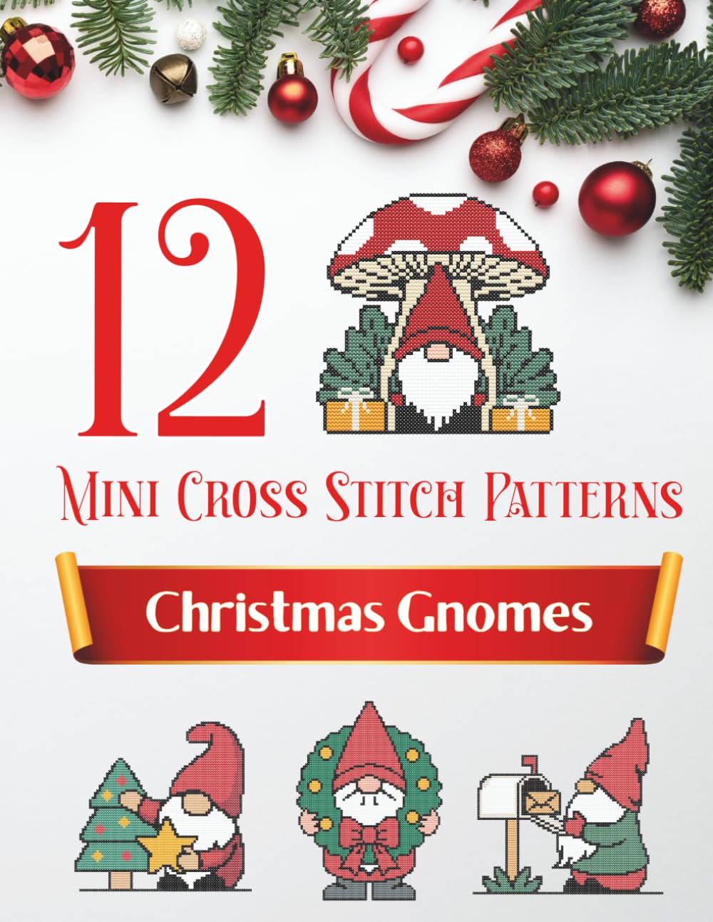 Christmas Gnome Cross Stitch Patterns: 12 Mini Counted Cross-Stitch Patterns for Beginners: Small and Easy Counted Cross Stitch Holiday Designs. Great Christmas Gift For Stitchers