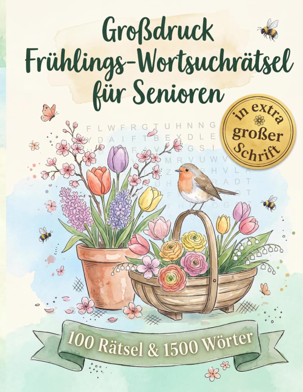 Großdruck Frühlings-Wortsuchrätsel für Senioren in extra großer Schrift – 100 Rätsel & 1500 Wörter: Gehirnjogging & Entspannung - Mit Lösungen