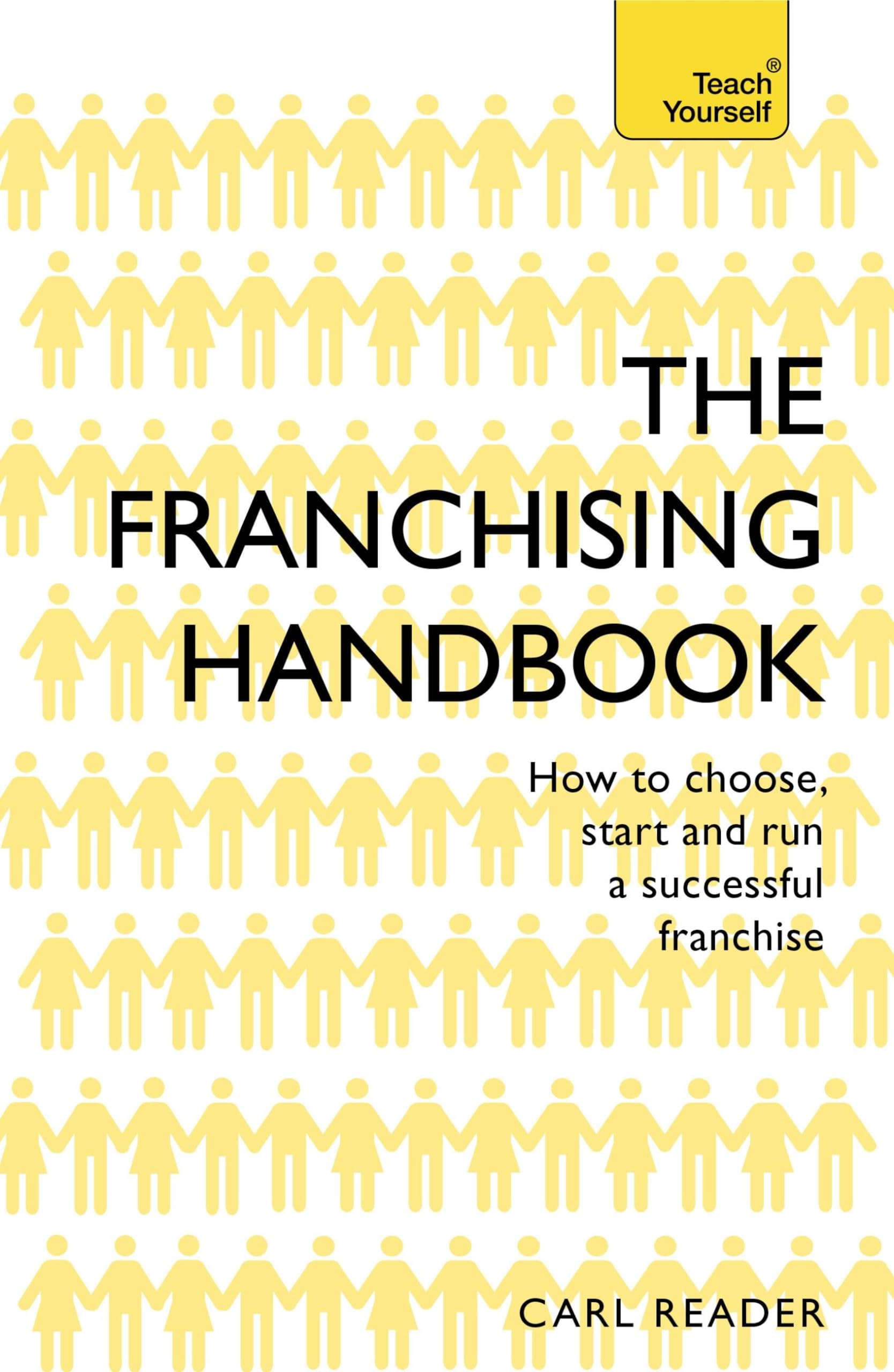 The Franchising Handbook: How to Choose, Start and Run a Successful Franchise (Teach Yourself)