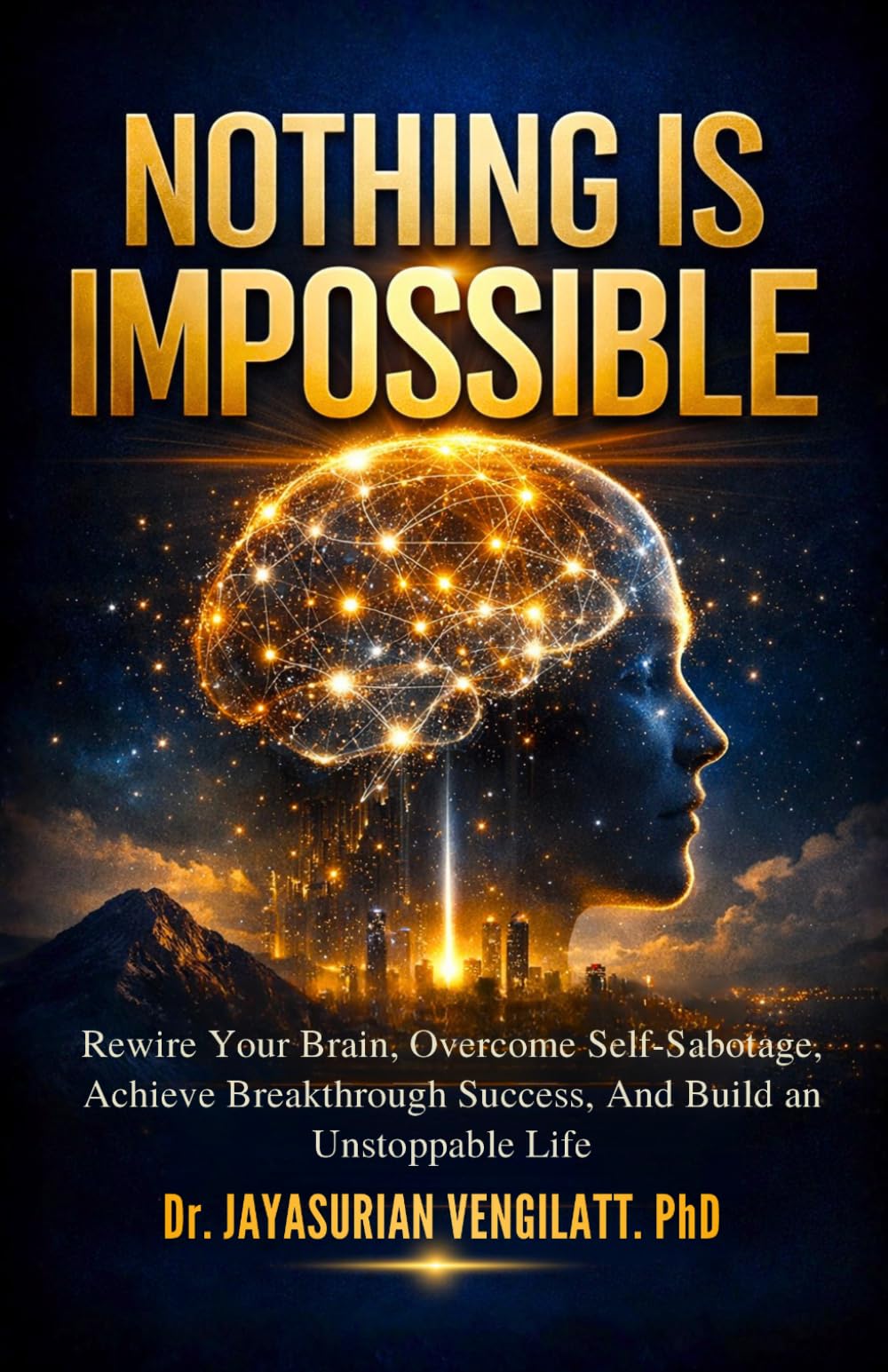 NOTHING IS IMPOSSIBLE: Rewire Your Brain, Overcome Self-Sabotage, Achieve Breakthrough Success, and Build an Unstoppable Life. (THE LIFELONG INNER POWER SERIES)