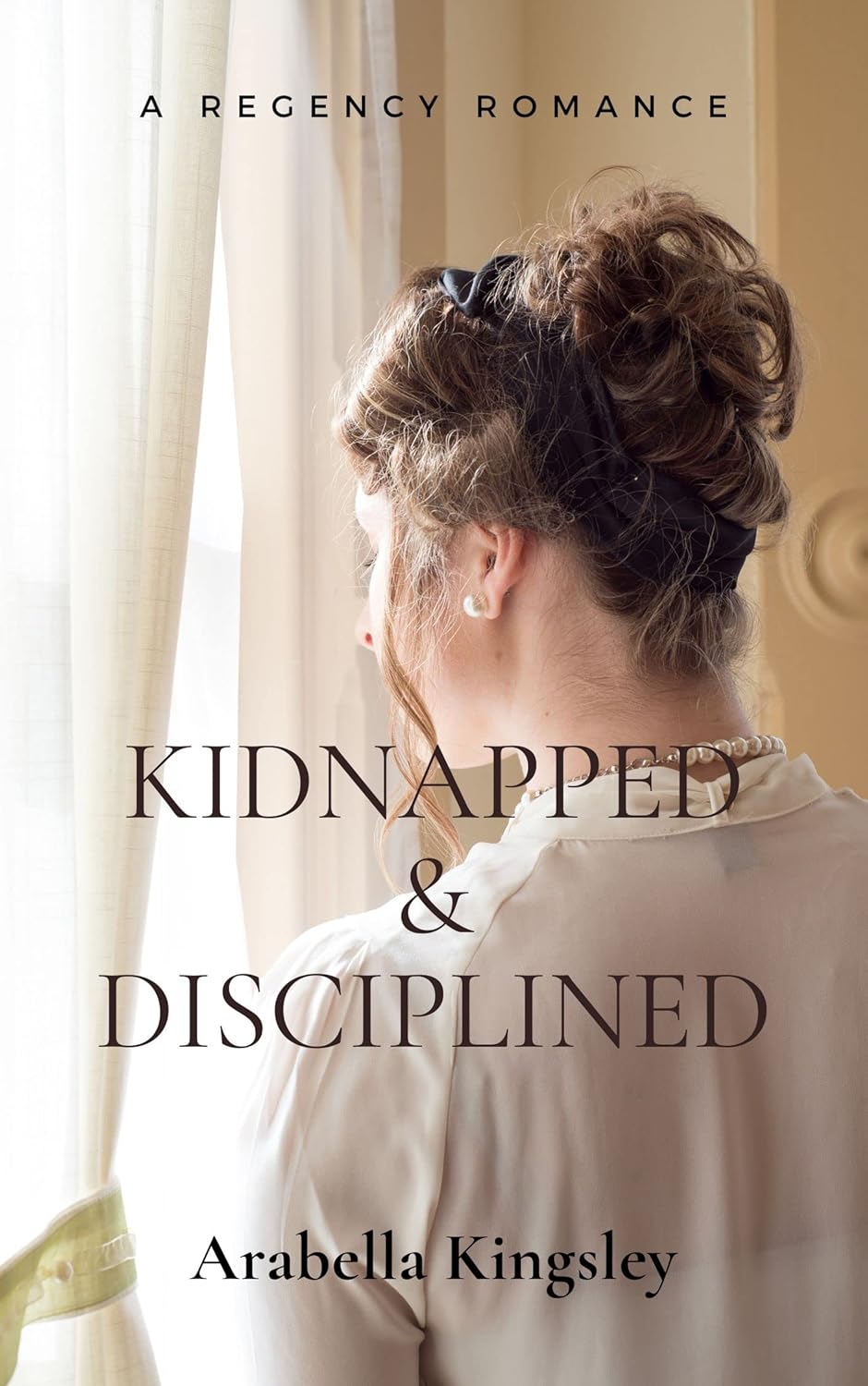 Kidnapped & Disciplined (A Regency Romance) (A Regency Kidnap Romance