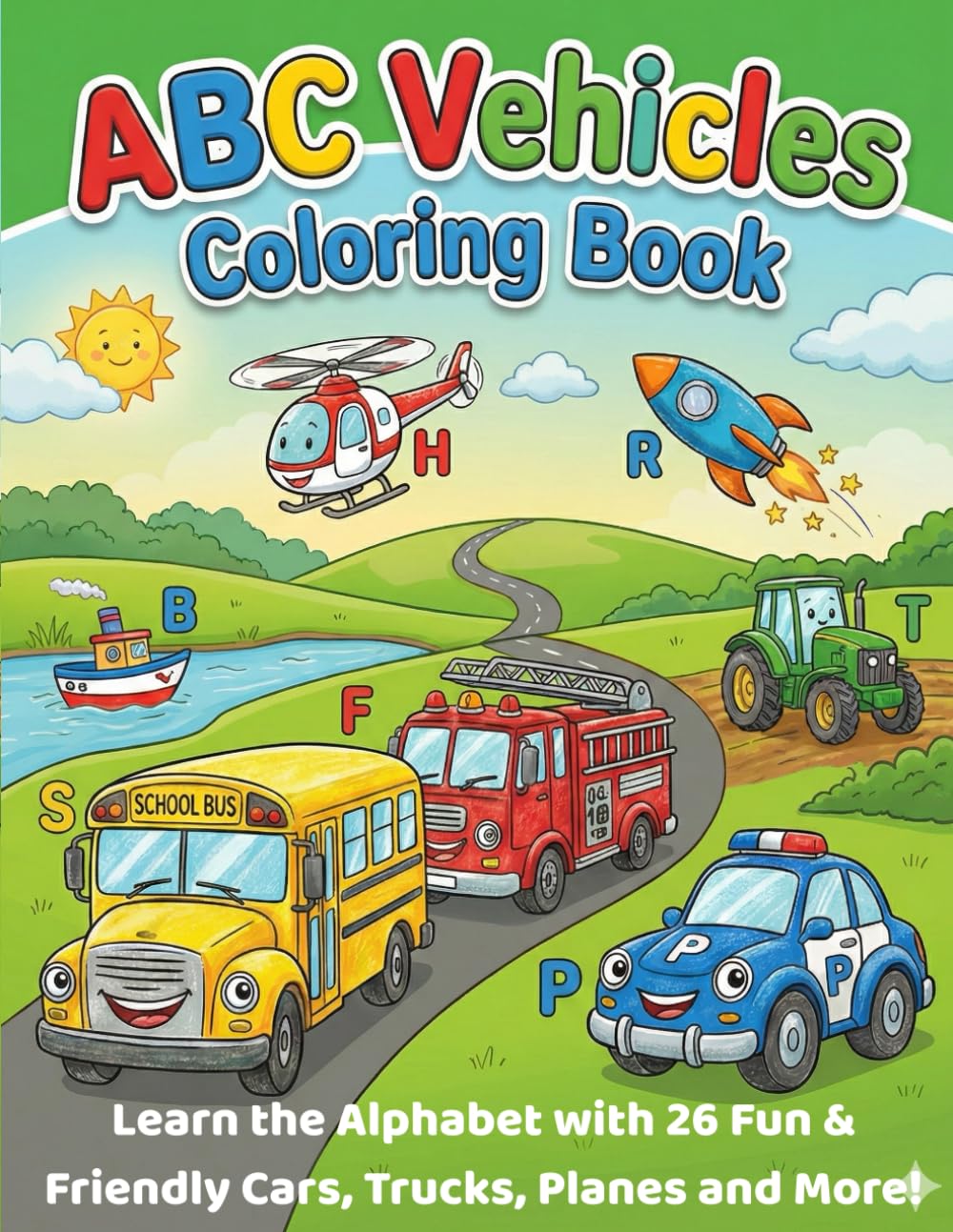 ABC Vehicle Coloring Book: The Ultimate A-Z of Things That Go!: Learn the Alphabet with 26 Fun & Friendly Cars, Trucks, Planes and More!