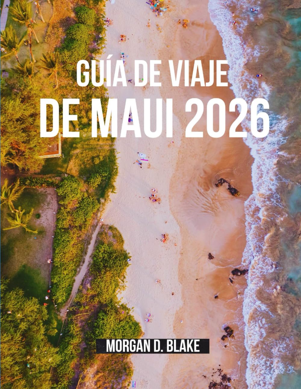 GUÍA DE VIAJE DE MAUI 2026: Aventuras inolvidables en la isla más mágica de Hawái