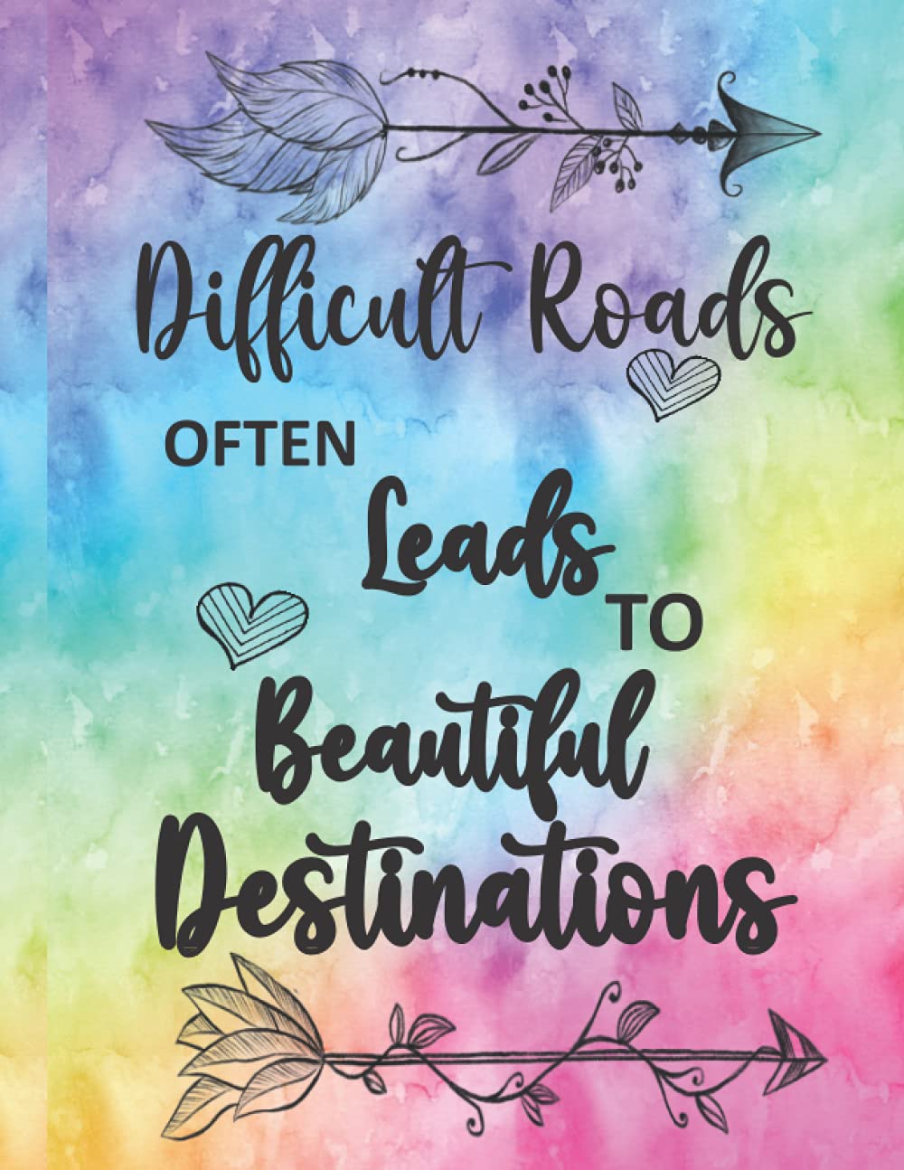 Difficult Roads Often Leads to Beautiful Destinations: Inspirational Journal with Quote- Notebook to Write in for Women & Girls