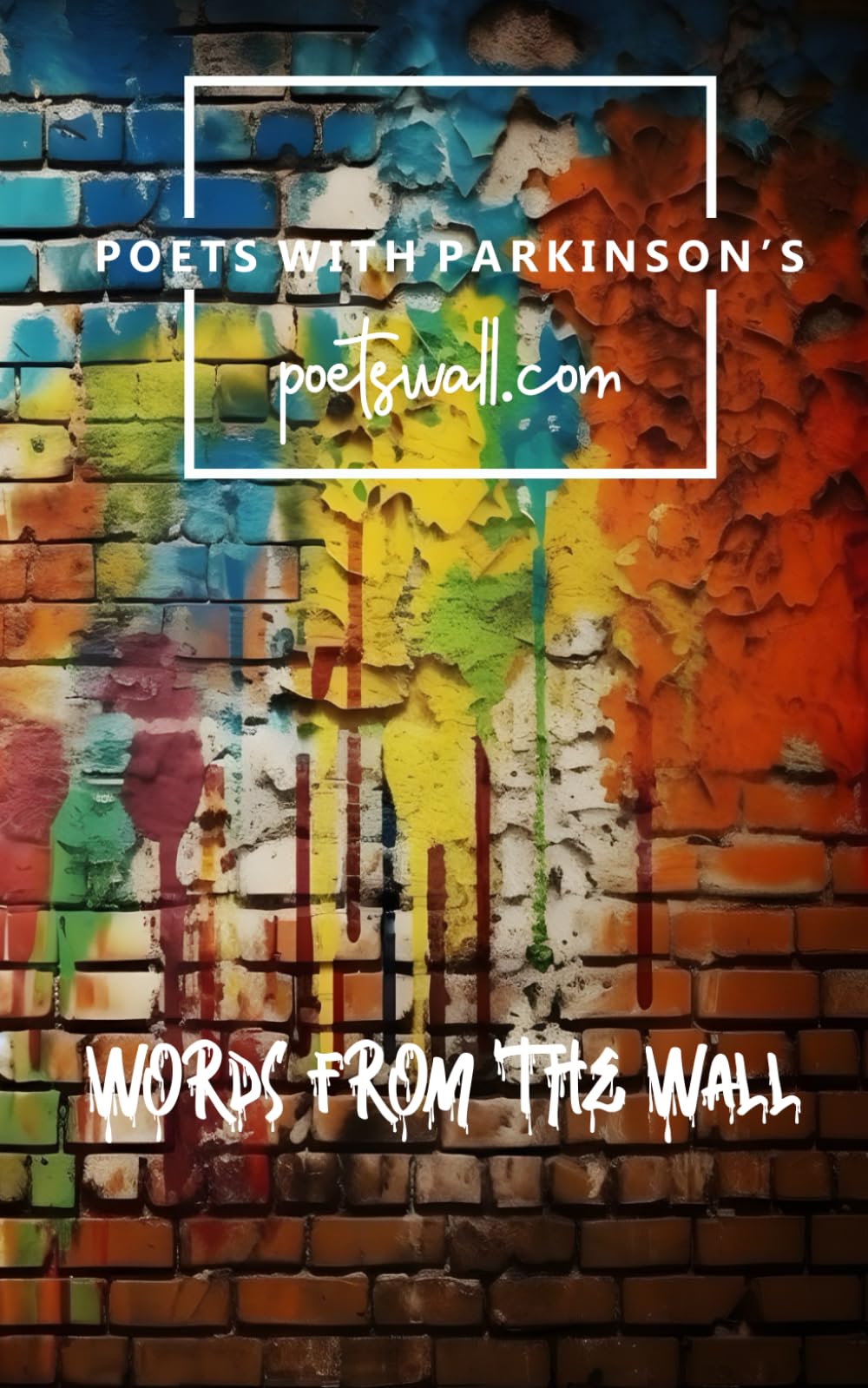 Words From The Wall: An Anthology by Poets with Parkinson's