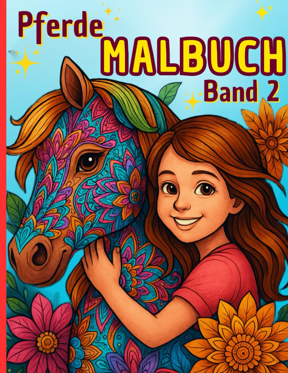 Pferde-Malbuch für Mädchen ab 7 Jahren – Band 2: 45 Neue wunderschöne Pferdemotive mit Mandalas und kreativen Designs zum Ausmalen und Entspannen