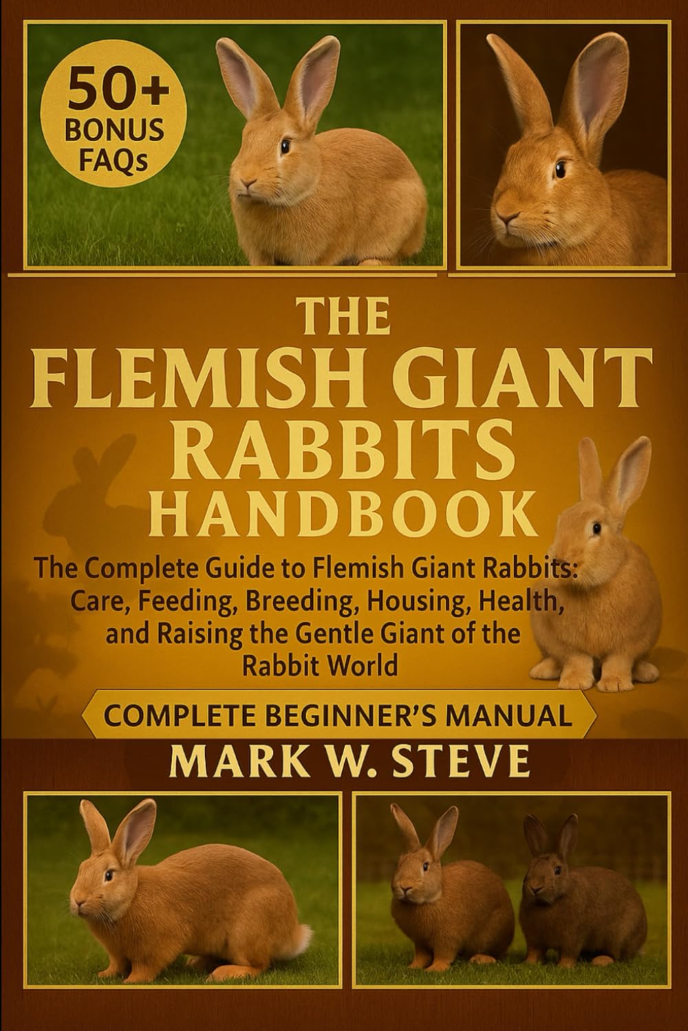THE FLEMISH GIANT RABBITS HANDBOOK: The Complete Guide to Flemish Giant Rabbits: Care, Feeding, Breeding, Housing, Health, and Raising the Gentle Giant of the Rabbit World