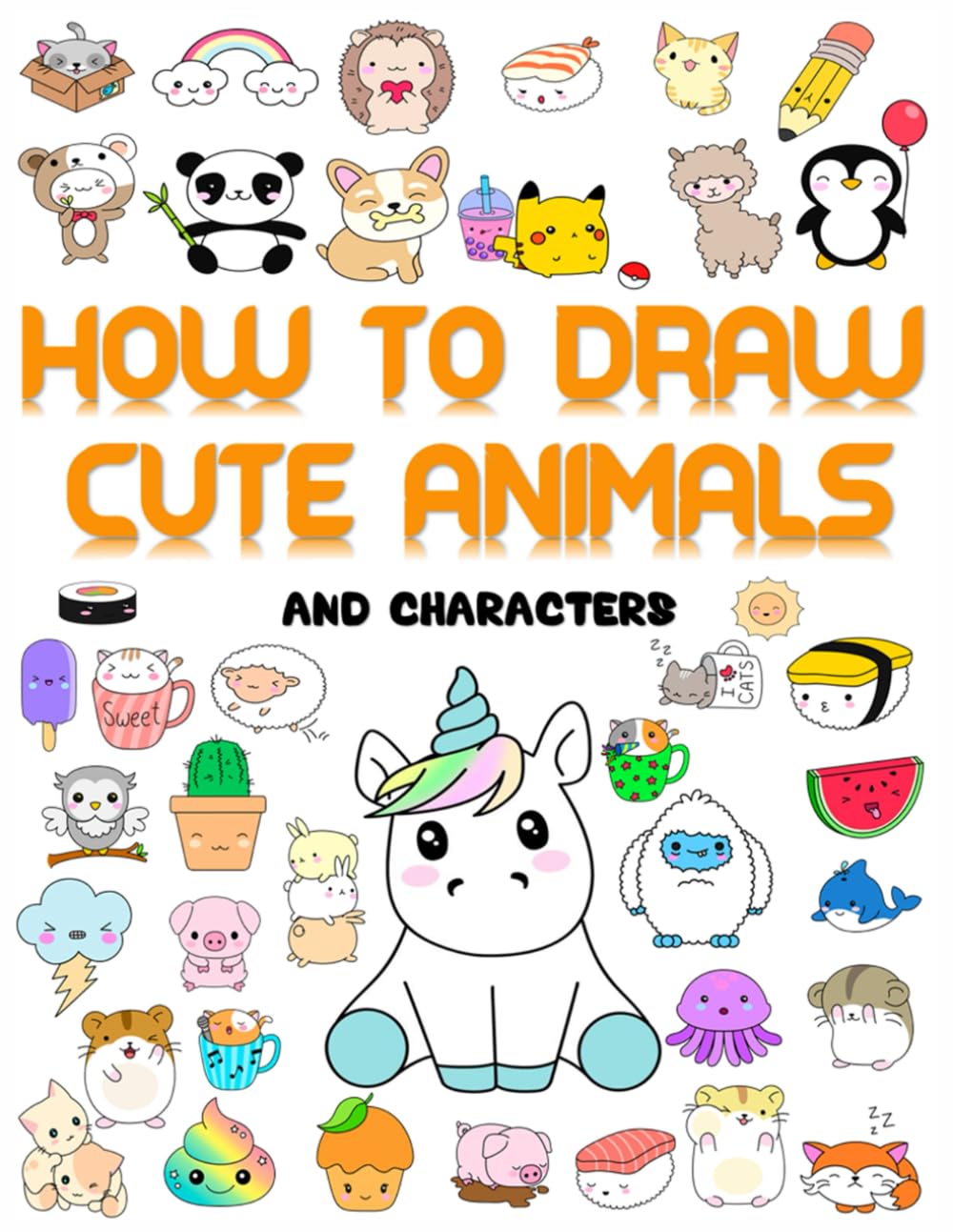 How to draw cute animals: More Than 70 Cute and Fun Kawaii animals to draw for Kids and Adults