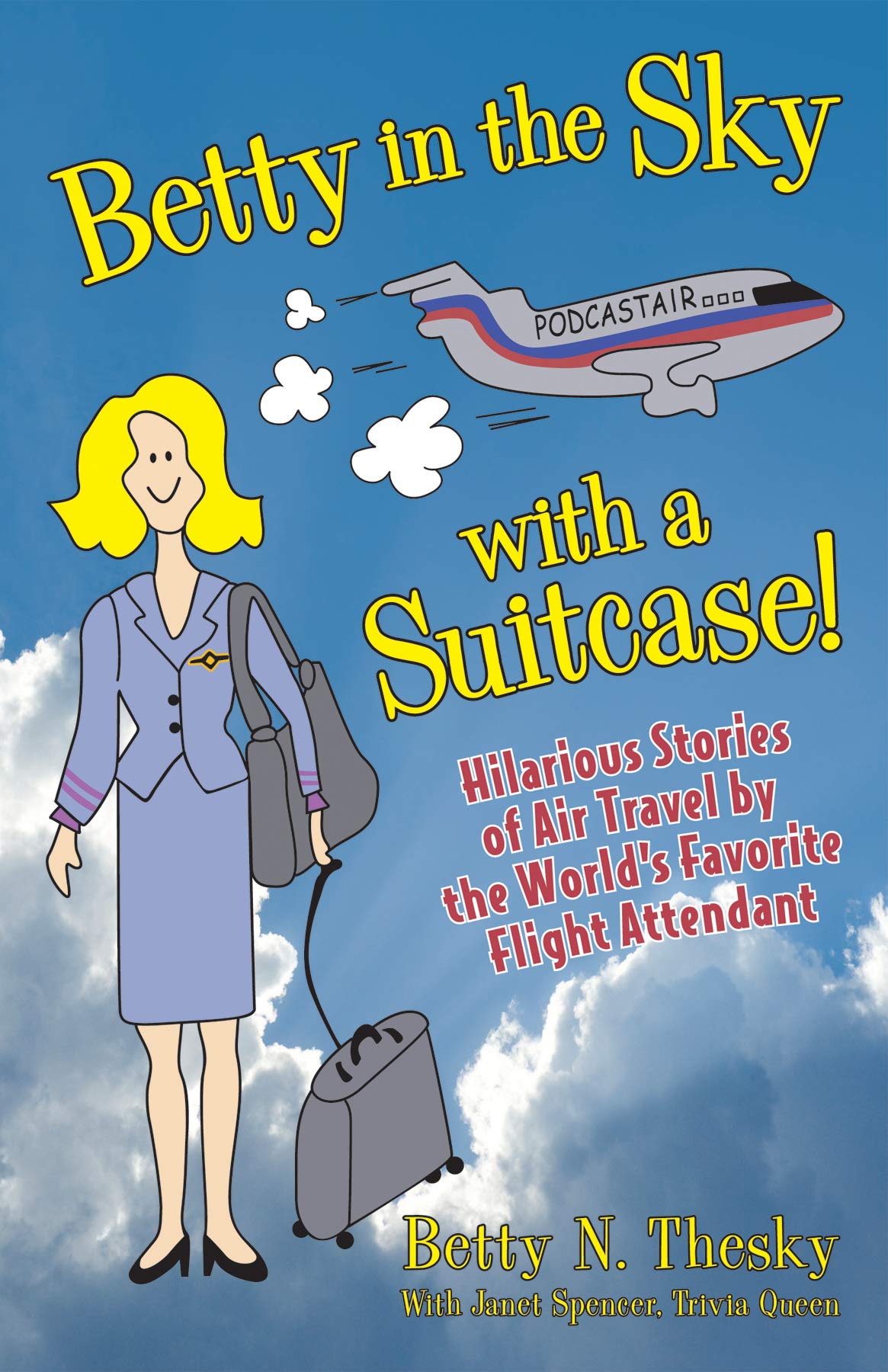 Betty in the Sky With a Suitcase: Hilarious Stories of Air Travel by the World's Favorite Flight Attendant Paperback – February 15, 2010