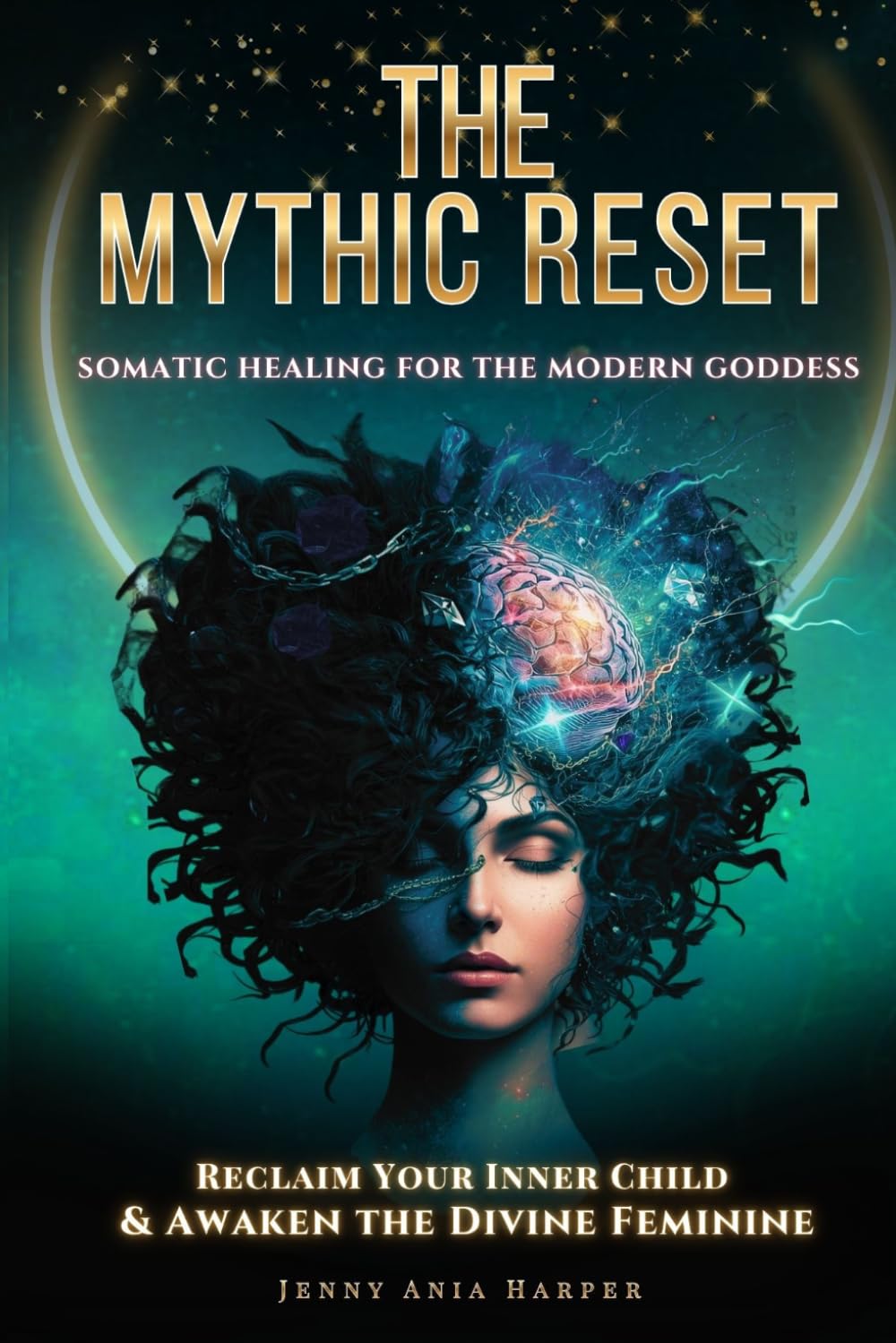 The Mythic Reset - A Guidebook For the Modern Goddess: Reclaim Your Inner Child, Meet Your Shadow & Rewire Your Brain (The Mythic Reset Series)