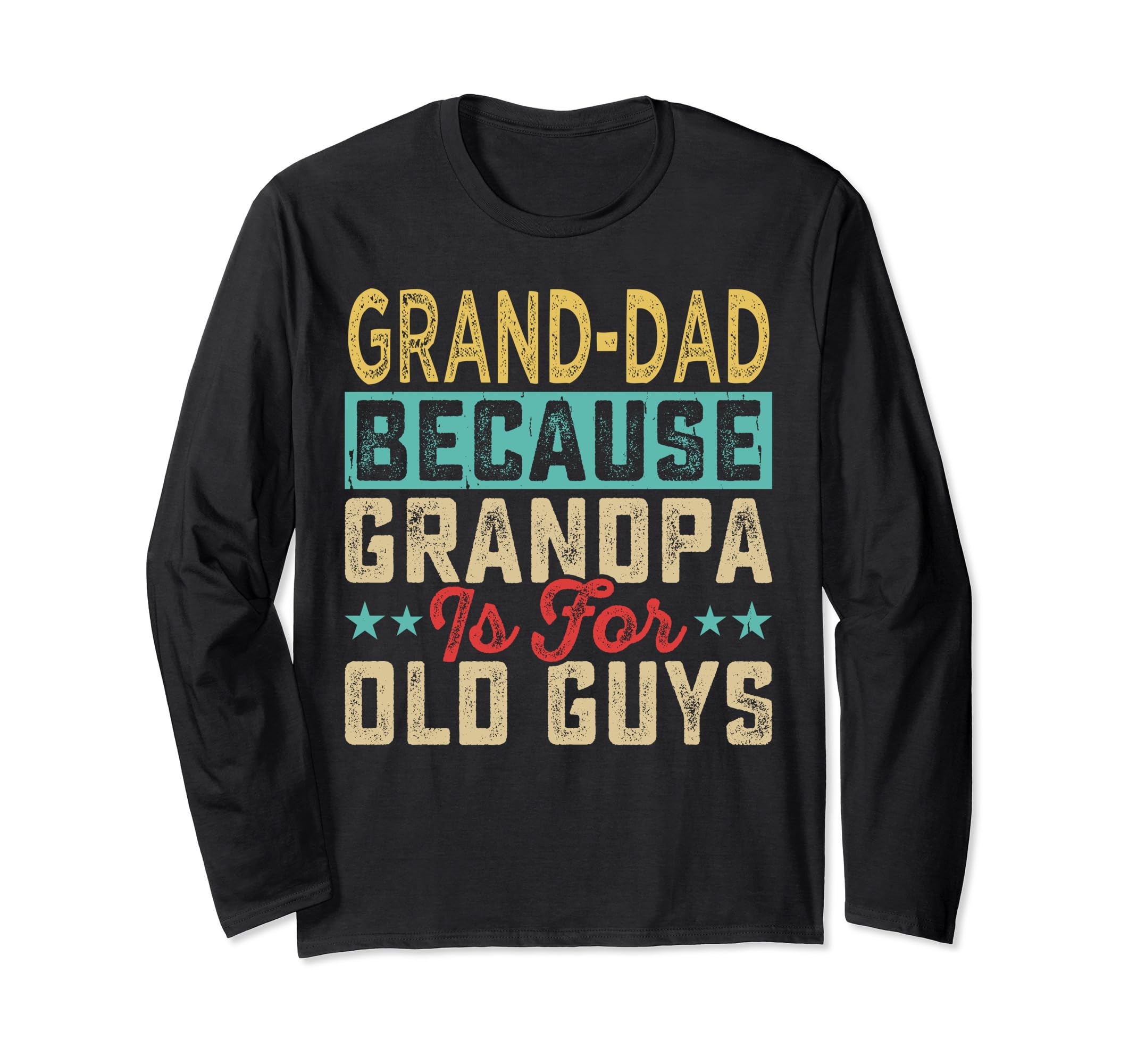 Grand Dad Because Grandpa Is For Old Guys Father's Day Fun Long Sleeve T-Shirt