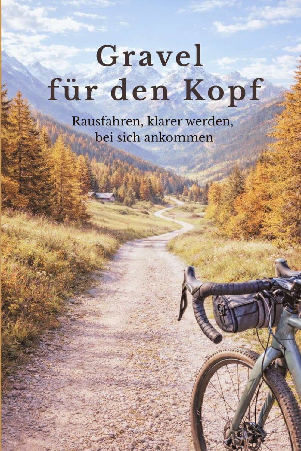 Gravel für den Kopf: Rausfahren, klarer werden, bei sich ankommen (Gravel verstehen)