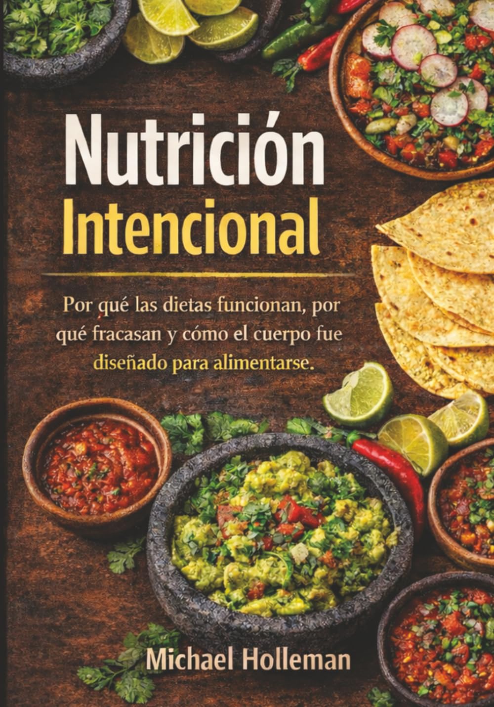 Nutricion Intencional: Por qué las dietas funcionan, por qué fracasan y cómo el cuerpo fue diseñado para alimentarse: 13 (Intentional Series)