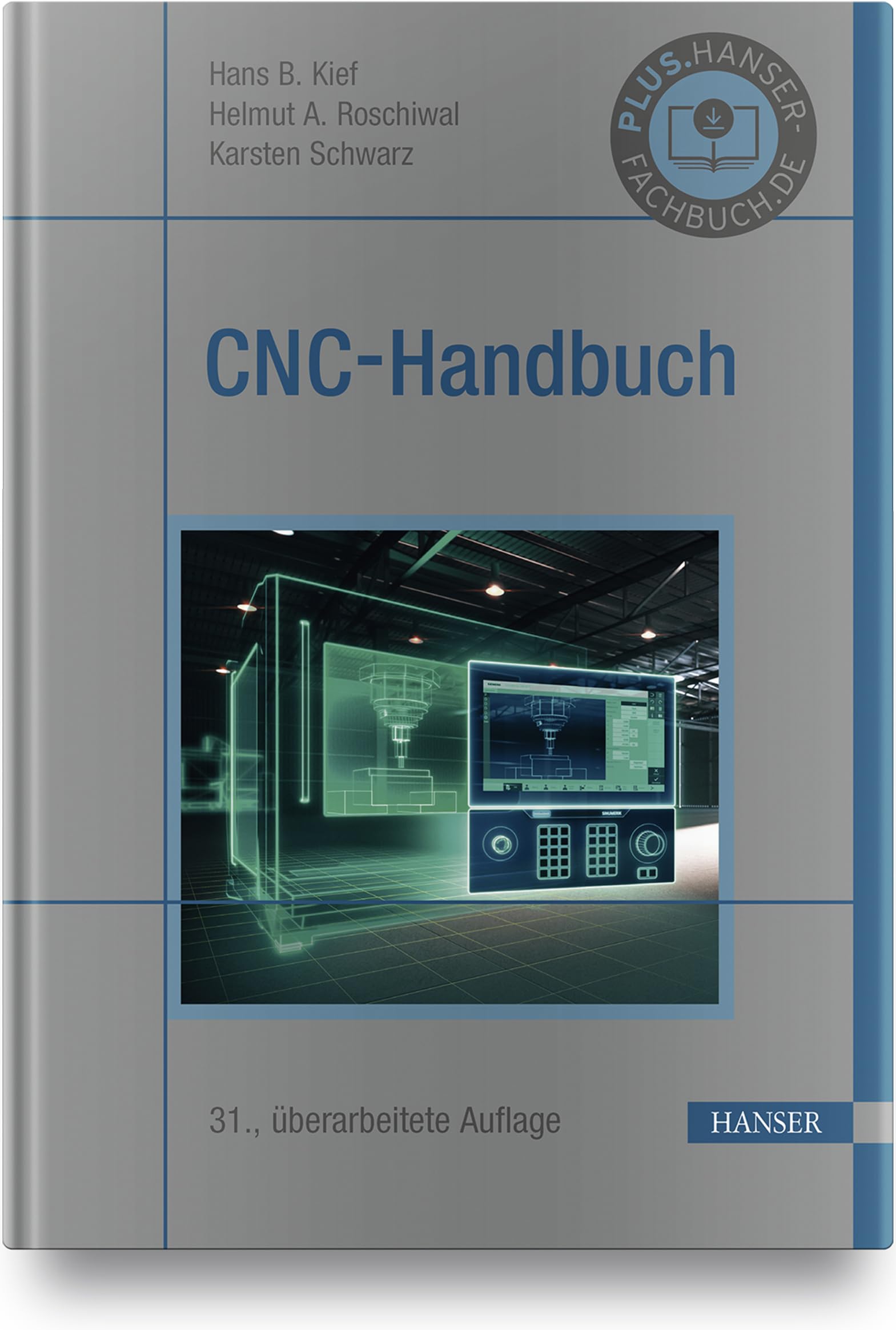 CNC-Handbuch: CNC, DNC, CAD, CAM, FFS, SPS, RPD, LAN, CNC-Maschinen, CNC-Roboter, Antriebe, Energieeffizienz, Werkzeuge, Industrie 4.0, ... Normen, Simulation, Fachwortverzeichnis