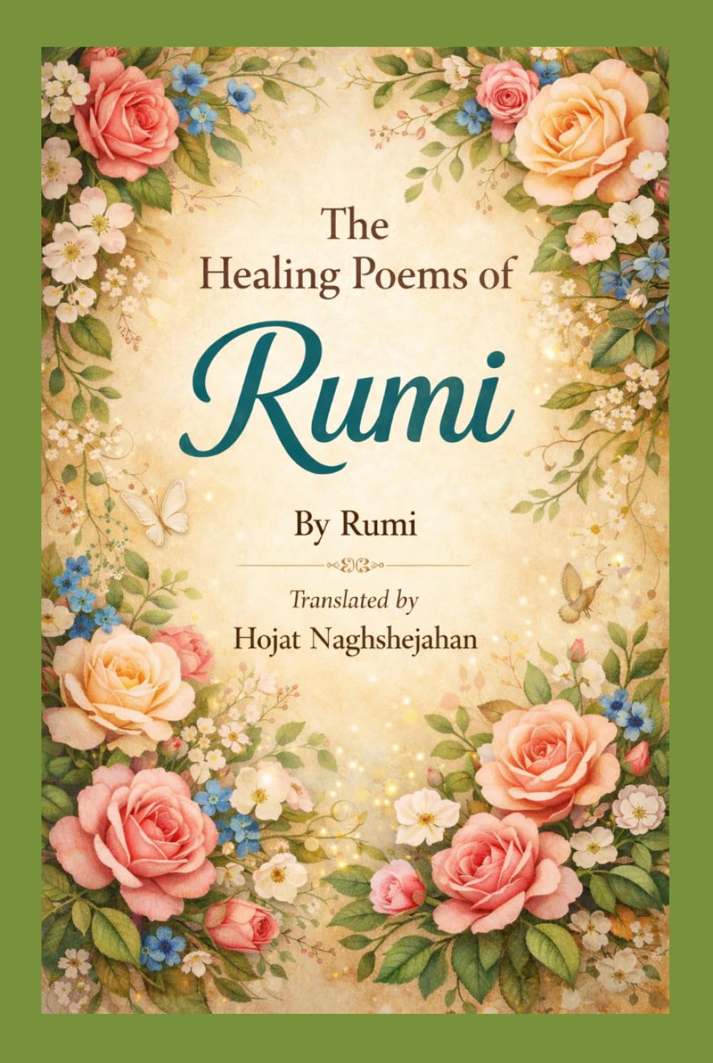The Healing Poems of Rumi: In English: By Rumi: Translated by Hojat Naghshejahan