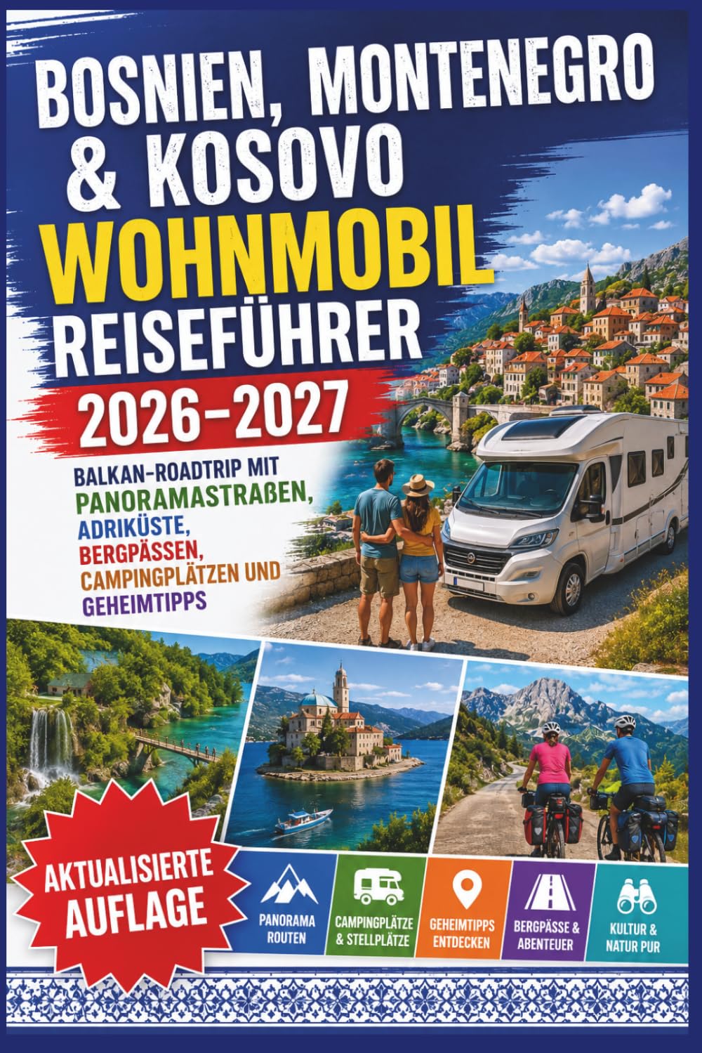 Bosnien, Montenegro & Kosovo Wohnmobil Reiseführer 2026–2027: Balkan-Roadtrip mit Panoramastraßen, Adriaküste, Bergpässen, Campingplätzen und Geheimtipps