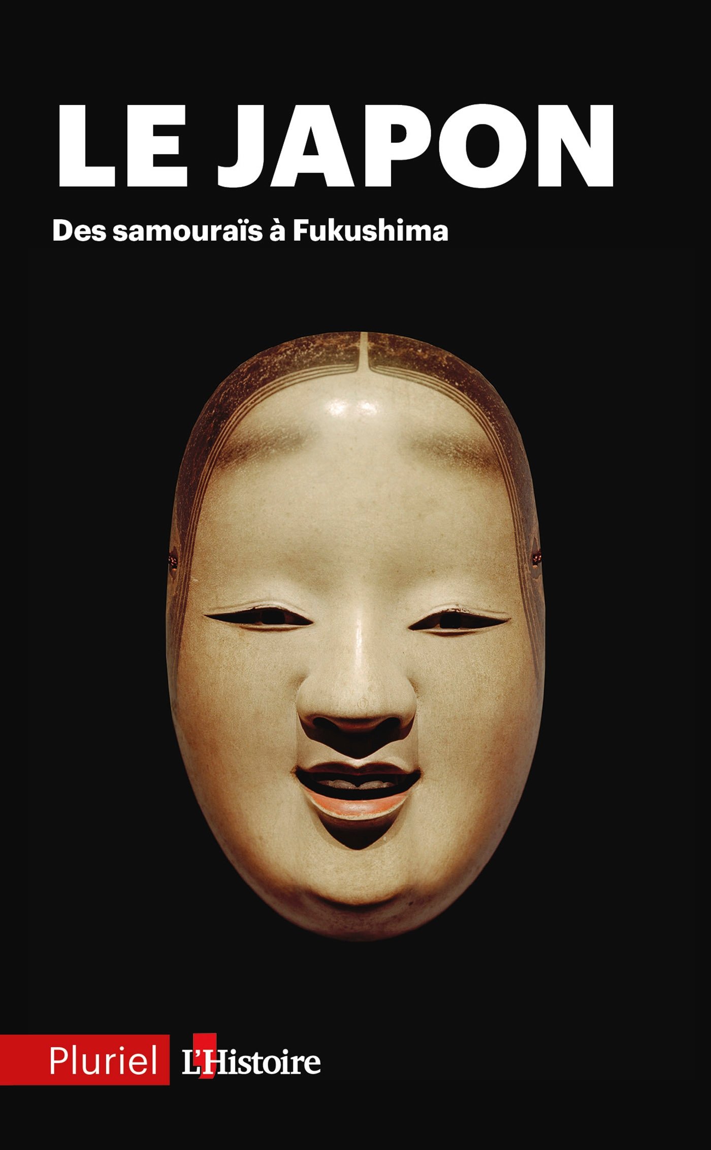 Le Japon: Des samouraïs à Fukushima (Pluriel) (French Edition)