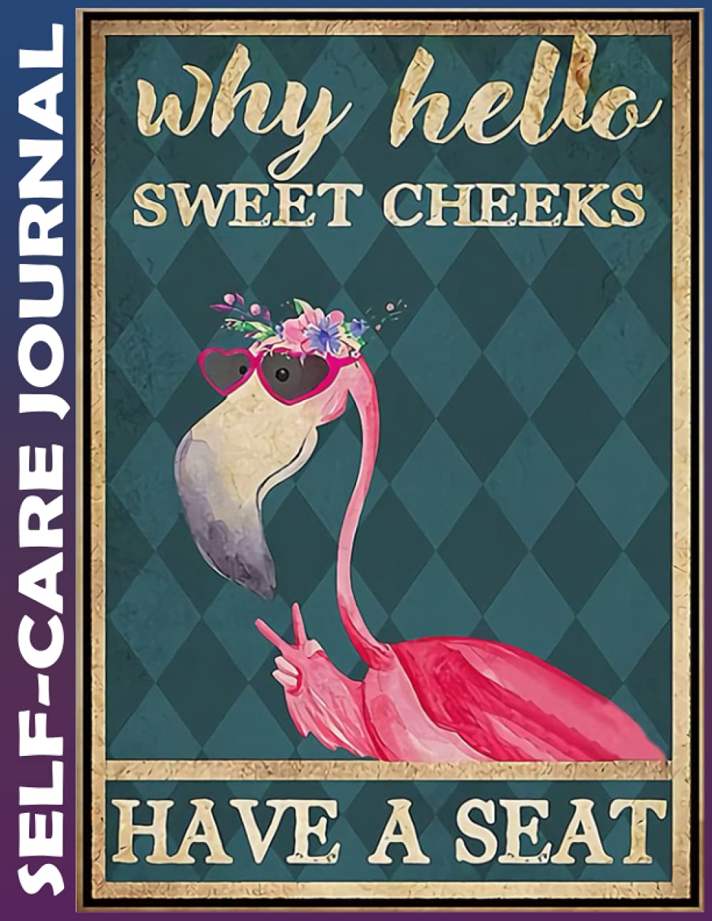 Self Care Journal: Flamingo Why Hello Sweet Cheeks Best Life Planner for Wellness, Achieving Goals, Health, Happiness - Productivity, Gratitude, Meals, Fitness - Undated
